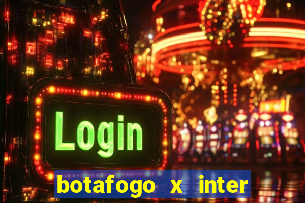 botafogo x inter onde assistir